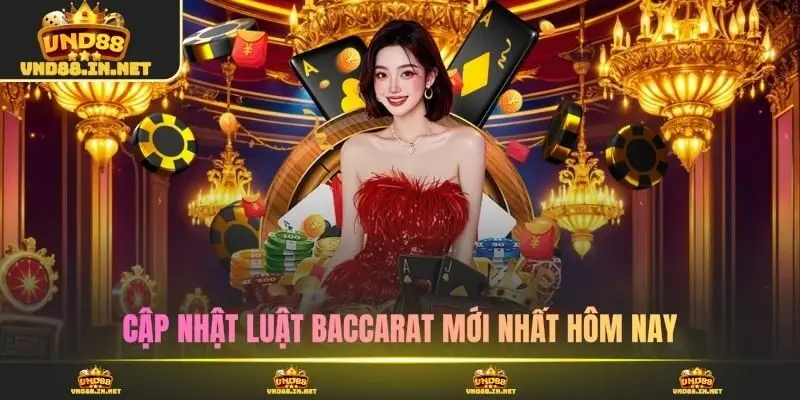 Cập nhật luật Baccarat mới nhất hôm nay