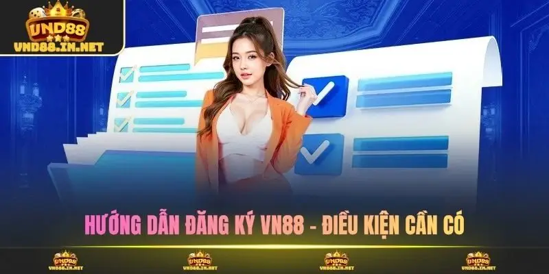 Hướng dẫn đăng ký VN88 - Điều kiện cần có