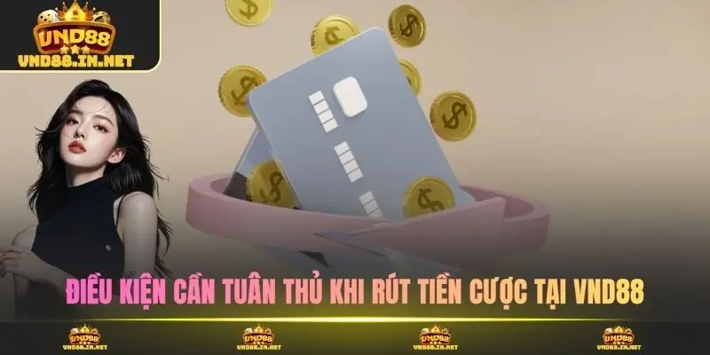 Điều kiện cần tuân thủ khi rút tiền cược tại VND88