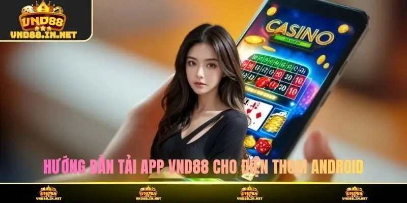 Hướng dẫn tải app VND88 cho điện thoại Android