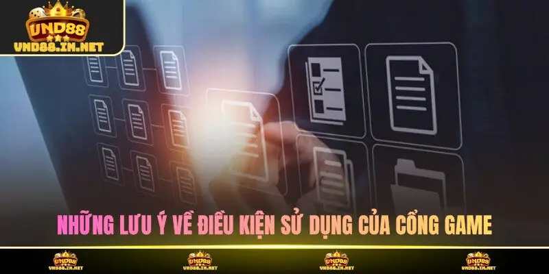 Những lưu ý về điều kiện sử dụng của cổng game