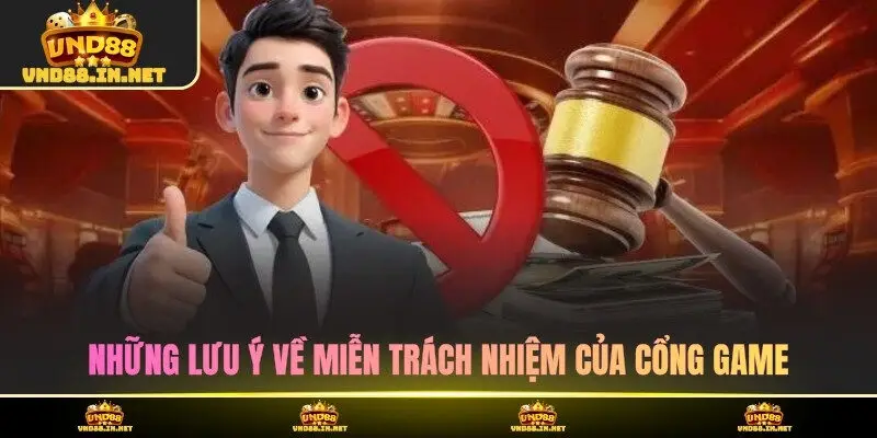 Những lưu ý về miễn trách nhiệm của cổng game